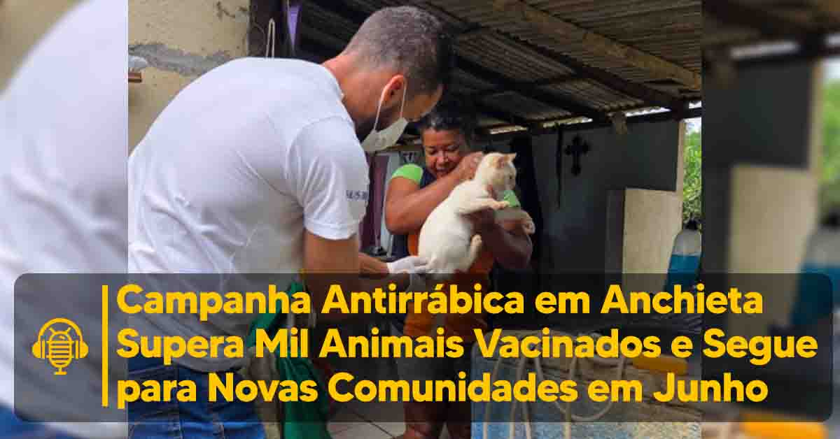 Campanha antirrábica em Anchieta ultrapassa mil animais vacinados em junho