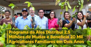 Programa da Ales Distribui 2,5 Milhões de Mudas e Beneficia 20 Mil Agricultores Familiares em Dois Anos